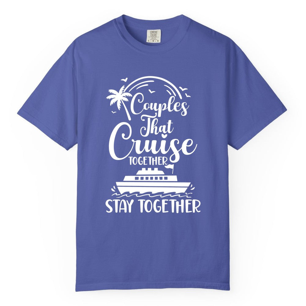 Couples Cruise Shirt - Matching Cruise Apparel for Romantic Getaways (Comfort Color) in Periwinkle - Couples That Cruise Together Stay Together Romantic Cruise Shirt