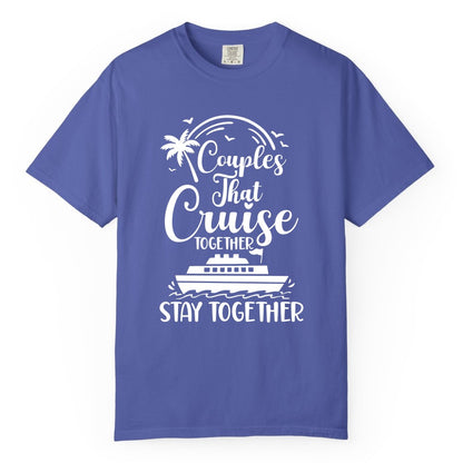 Couples Cruise Shirt - Matching Cruise Apparel for Romantic Getaways (Comfort Color) in Periwinkle - Couples That Cruise Together Stay Together Romantic Cruise Shirt