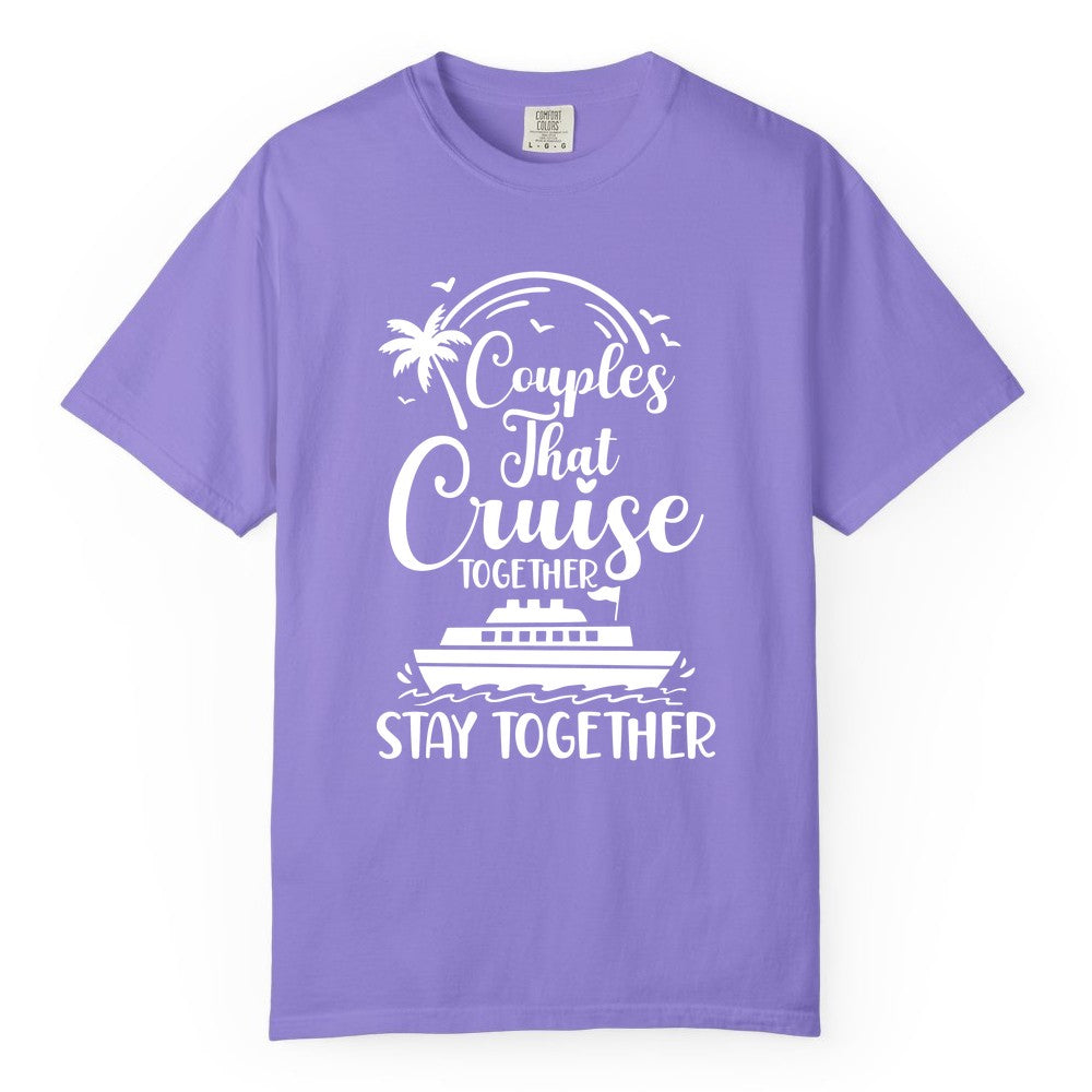Couples Cruise Shirt - Matching Cruise Apparel for Romantic Getaways (Comfort Color) in Violet - Couples That Cruise Together Stay Together Romantic Cruise Shirt
