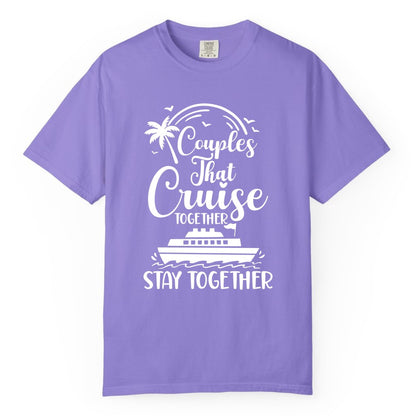 Couples Cruise Shirt - Matching Cruise Apparel for Romantic Getaways (Comfort Color) in Violet - Couples That Cruise Together Stay Together Romantic Cruise Shirt