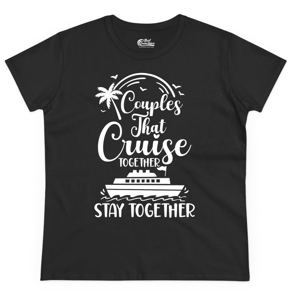 Couples Cruise Shirt - Matching Cruise Apparel for Romantic Getaways (Ladies Tee) in Black - Couples That Cruise Together Stay Together Romantic Cruise Shirt