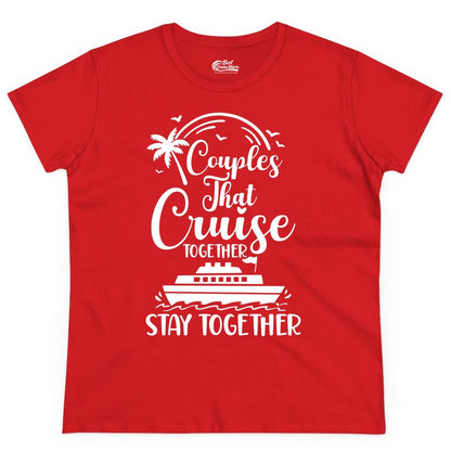 Couples Cruise Shirt - Matching Cruise Apparel for Romantic Getaways (Ladies Tee) in Red - Couples That Cruise Together Stay Together Romantic Cruise Shirt