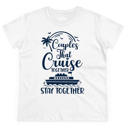 Couples Cruise Shirt - Matching Cruise Apparel for Romantic Getaways (Ladies Tee) in White - Couples That Cruise Together Stay Together Romantic Cruise Shirt