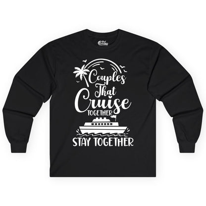 Couples Cruise Shirt - Matching Cruise Apparel for Romantic Getaways (Long Sleeve) in Black - Couples That Cruise Together Stay Together Romantic Cruise Shirt