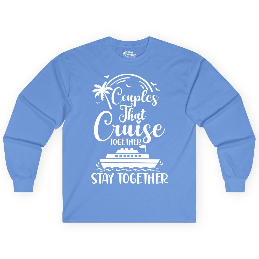 Couples Cruise Shirt - Matching Cruise Apparel for Romantic Getaways (Long Sleeve) in Carolina Blue - Couples That Cruise Together Stay Together Romantic Cruise Shirt
