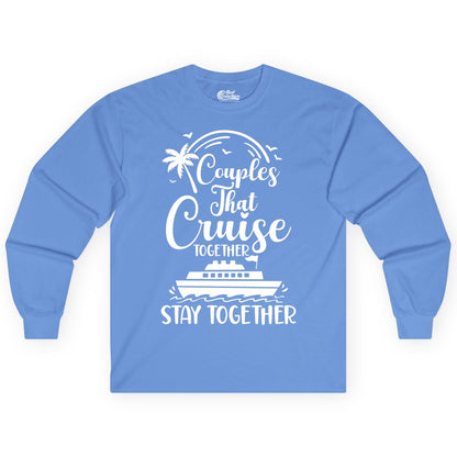 Couples Cruise Shirt - Matching Cruise Apparel for Romantic Getaways (Long Sleeve) in Carolina Blue - Couples That Cruise Together Stay Together Romantic Cruise Shirt