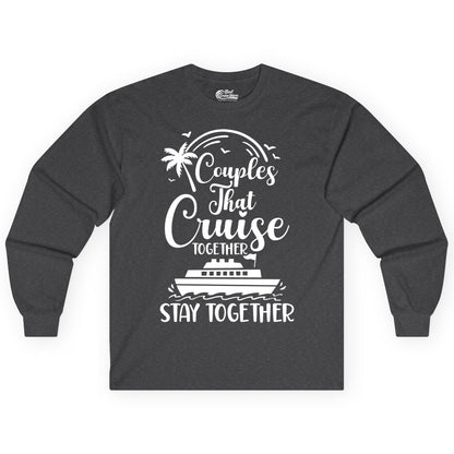 Couples Cruise Shirt - Matching Cruise Apparel for Romantic Getaways (Long Sleeve) in Dark Heather - Couples That Cruise Together Stay Together Romantic Cruise Shirt