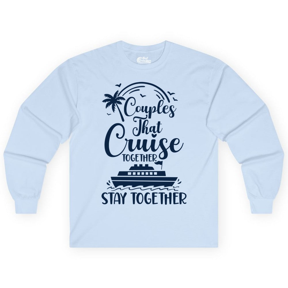 Couples Cruise Shirt - Matching Cruise Apparel for Romantic Getaways (Long Sleeve) in Light Blue - Couples That Cruise Together Stay Together Romantic Cruise Shirt