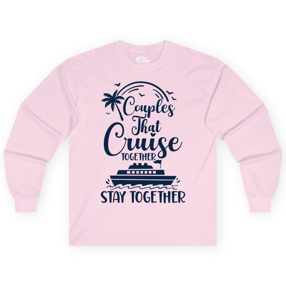 Couples Cruise Shirt - Matching Cruise Apparel for Romantic Getaways (Long Sleeve) in Light Pink - Couples That Cruise Together Stay Together Romantic Cruise Shirt