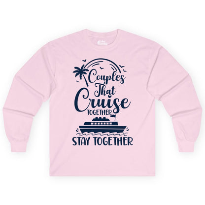 Couples Cruise Shirt - Matching Cruise Apparel for Romantic Getaways (Long Sleeve) in Light Pink - Couples That Cruise Together Stay Together Romantic Cruise Shirt