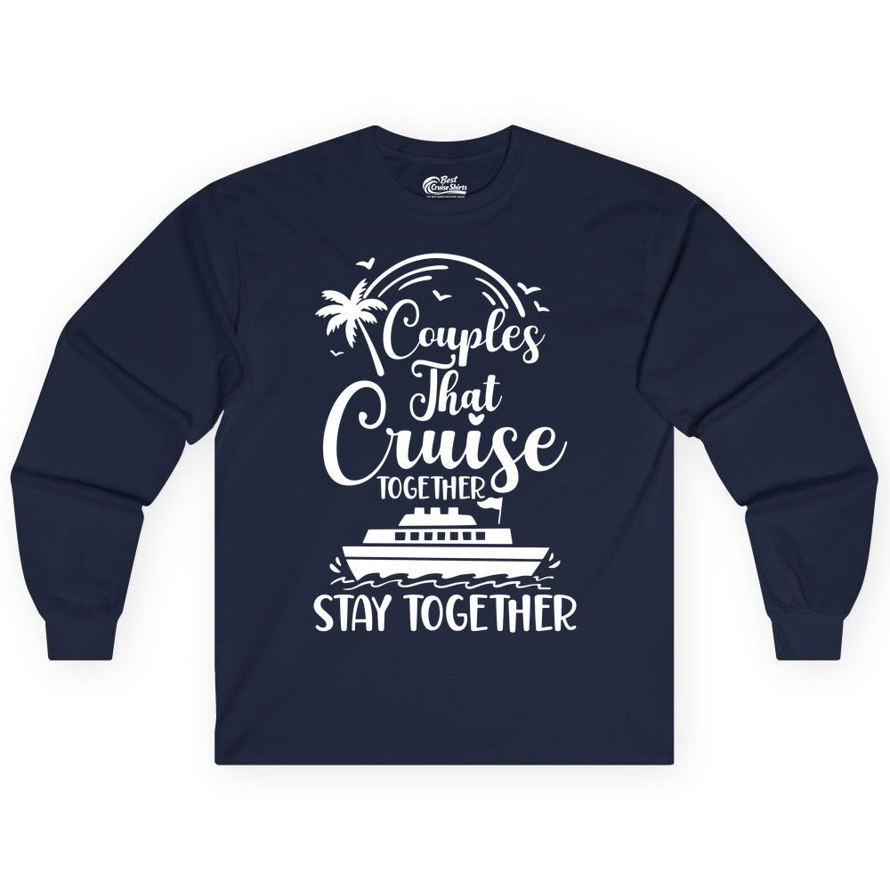 Couples Cruise Shirt - Matching Cruise Apparel for Romantic Getaways (Long Sleeve) in Navy - Couples That Cruise Together Stay Together Romantic Cruise Shirt