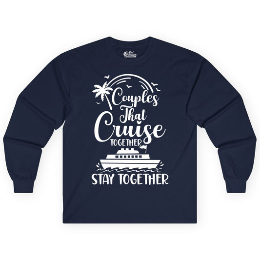 Couples Cruise Shirt - Matching Cruise Apparel for Romantic Getaways (Long Sleeve) in Navy - Couples That Cruise Together Stay Together Romantic Cruise Shirt
