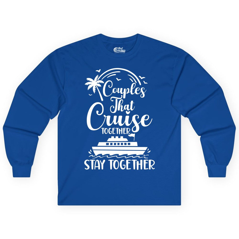Couples Cruise Shirt - Matching Cruise Apparel for Romantic Getaways (Long Sleeve) in Royal - Couples That Cruise Together Stay Together Romantic Cruise Shirt