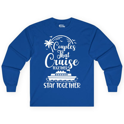 Couples Cruise Shirt - Matching Cruise Apparel for Romantic Getaways (Long Sleeve) in Royal - Couples That Cruise Together Stay Together Romantic Cruise Shirt