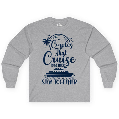 Couples Cruise Shirt - Matching Cruise Apparel for Romantic Getaways (Long Sleeve) in Sport Grey - Couples That Cruise Together Stay Together Romantic Cruise Shirt