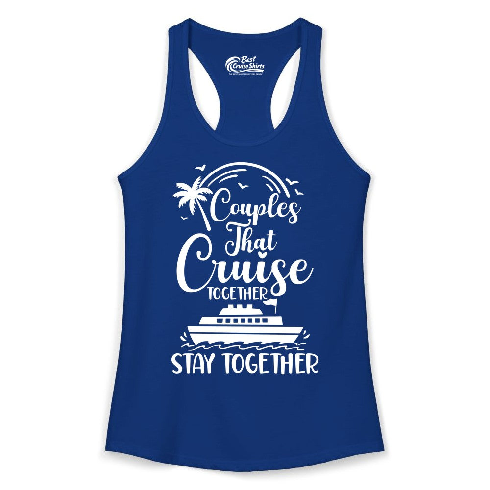 Couples Cruise Shirt - Matching Cruise Apparel for Romantic Getaways (Ladies Tank) in Solid Royal - Couples That Cruise Together Stay Together Romantic Cruise Shirt