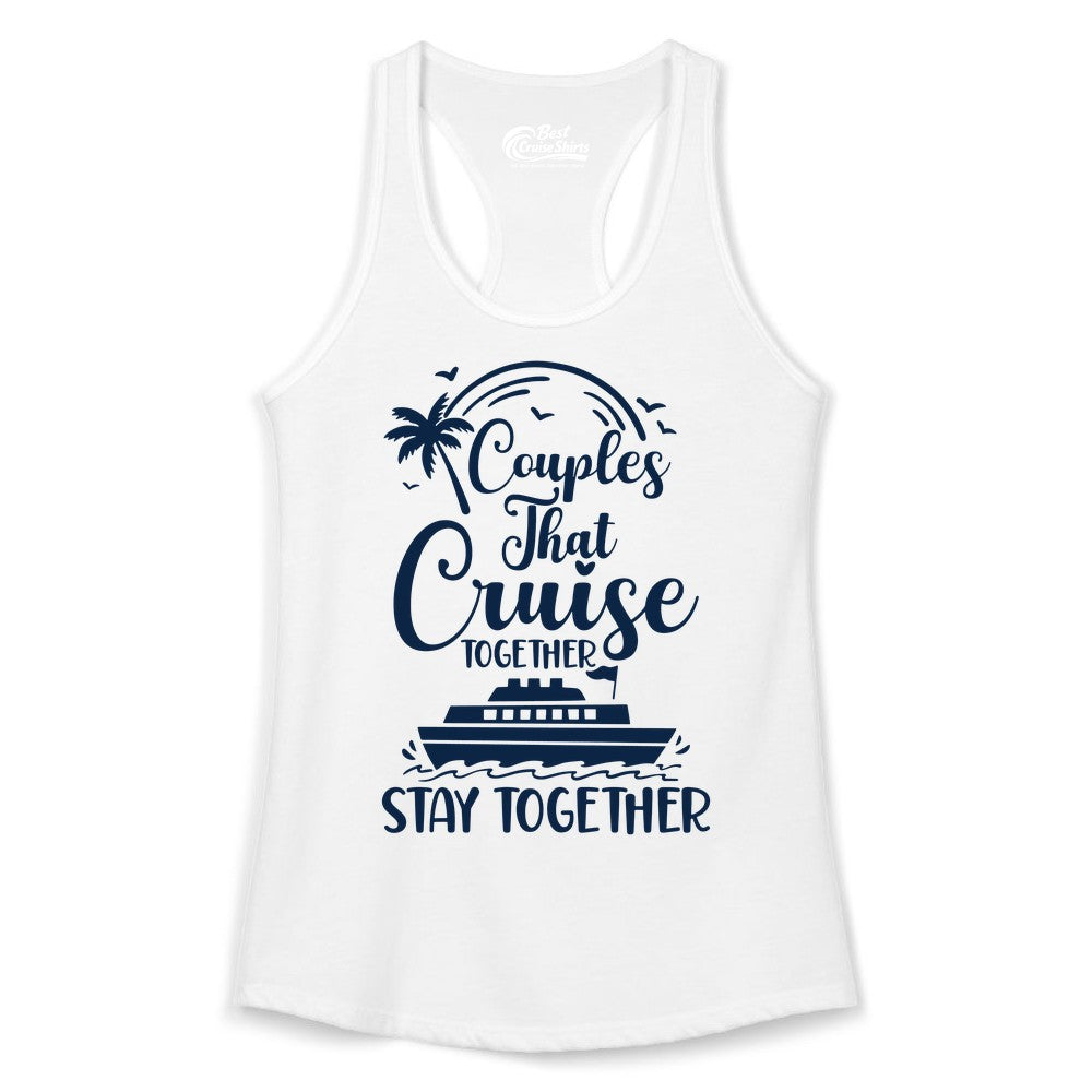 Couples Cruise Shirt - Matching Cruise Apparel for Romantic Getaways (Ladies Tank) in White - Couples That Cruise Together Stay Together Romantic Cruise Shirt