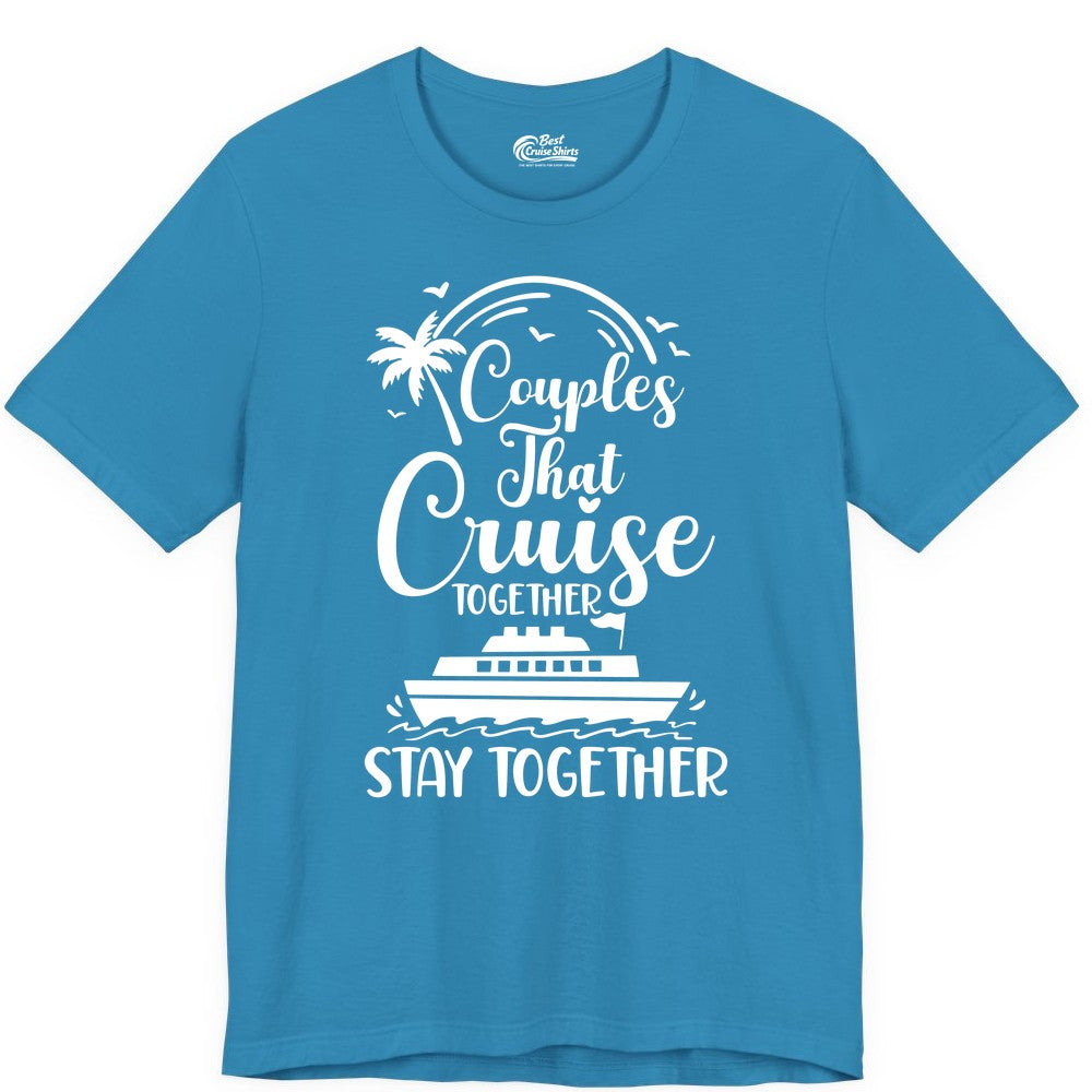 Couples Cruise Shirt - Matching Cruise Apparel for Romantic Getaways (Premium Tee) in Aqua - Couples That Cruise Together Stay Together Romantic Cruise Shirt