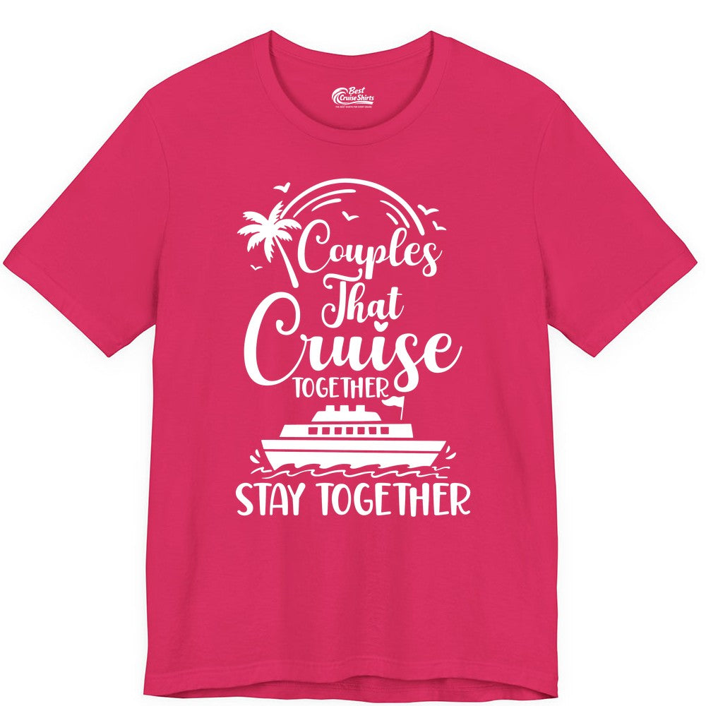 Couples Cruise Shirt - Matching Cruise Apparel for Romantic Getaways (Premium Tee) in Fuchsia - Couples That Cruise Together Stay Together Romantic Cruise Shirt