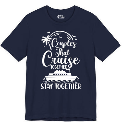 Couples Cruise Shirt - Matching Cruise Apparel for Romantic Getaways (Premium Tee) in Navy - Couples That Cruise Together Stay Together Romantic Cruise Shirt