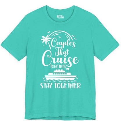 Couples Cruise Shirt - Matching Cruise Apparel for Romantic Getaways (Premium Tee) in Teal - Couples That Cruise Together Stay Together Romantic Cruise Shirt
