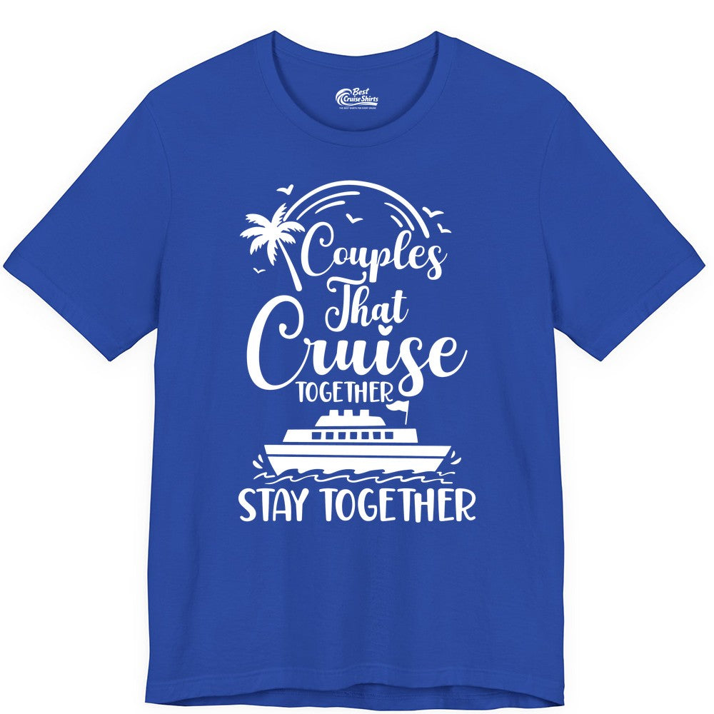 Couples Cruise Shirt - Matching Cruise Apparel for Romantic Getaways (Premium Tee) in True Royal - Couples That Cruise Together Stay Together Romantic Cruise Shirt