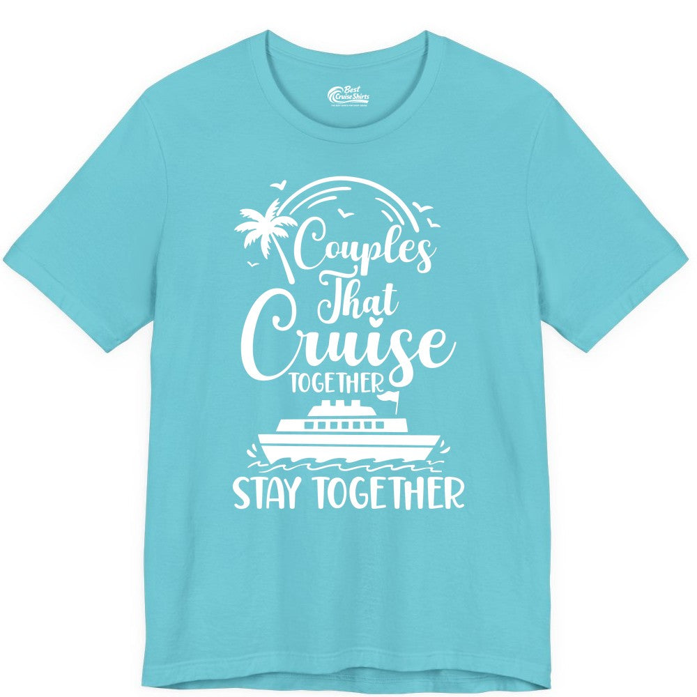 Couples Cruise Shirt - Matching Cruise Apparel for Romantic Getaways (Premium Tee) in Turquoise - Couples That Cruise Together Stay Together Romantic Cruise Shirt