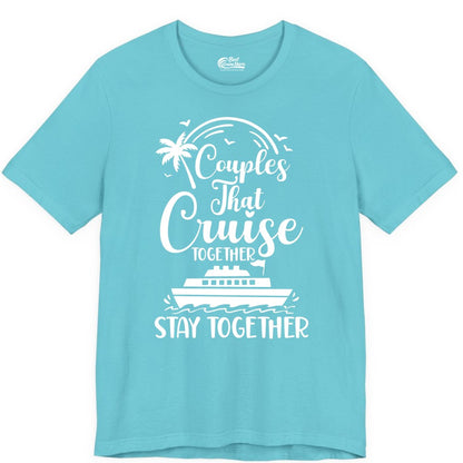 Couples Cruise Shirt - Matching Cruise Apparel for Romantic Getaways (Premium Tee) in Turquoise - Couples That Cruise Together Stay Together Romantic Cruise Shirt