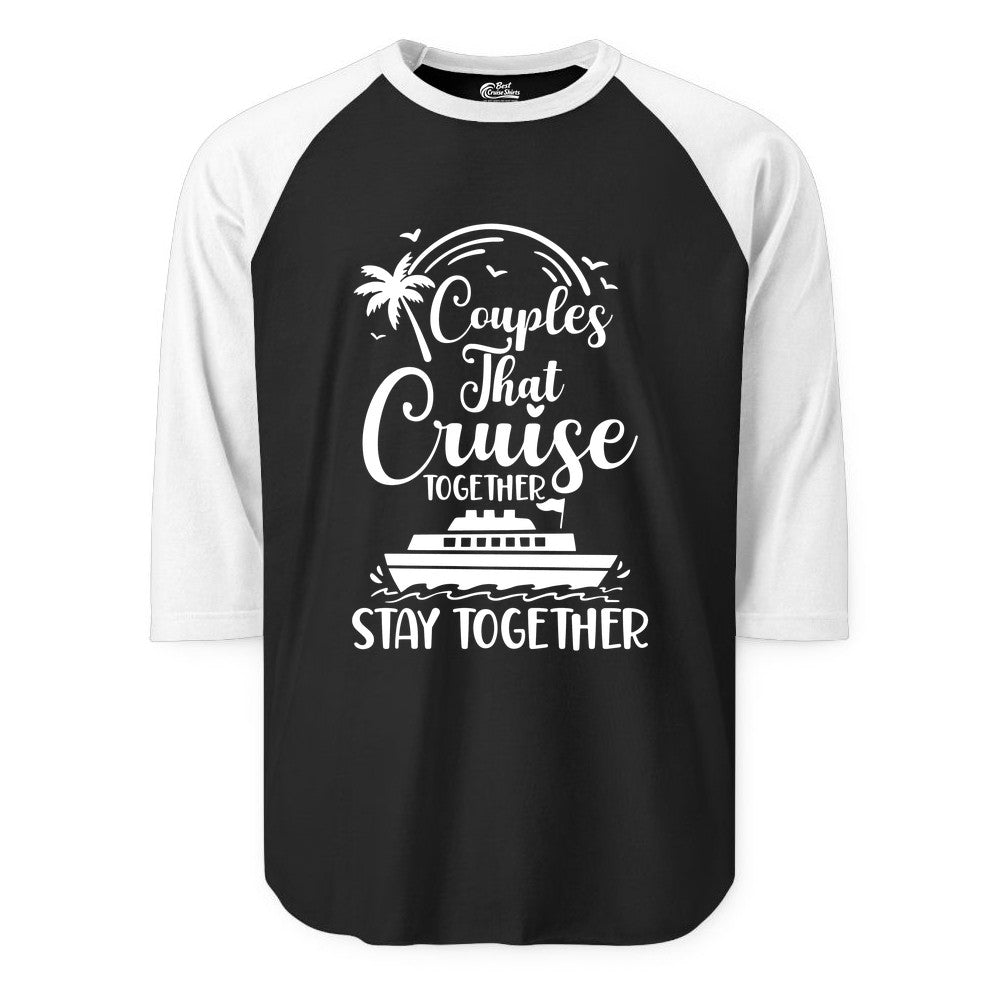 Couples Cruise Shirt - Matching Cruise Apparel for Romantic Getaways (Raglan) in BlackWhite - Couples That Cruise Together Stay Together Romantic Cruise Shirt