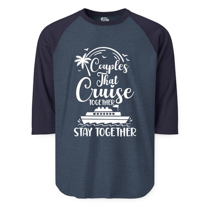 Couples Cruise Shirt - Matching Cruise Apparel for Romantic Getaways (Raglan) in Heather DenimNavy - Couples That Cruise Together Stay Together Romantic Cruise Shirt