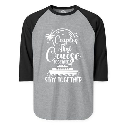 Couples Cruise Shirt - Matching Cruise Apparel for Romantic Getaways (Raglan) in Heather GreyBlack - Couples That Cruise Together Stay Together Romantic Cruise Shirt