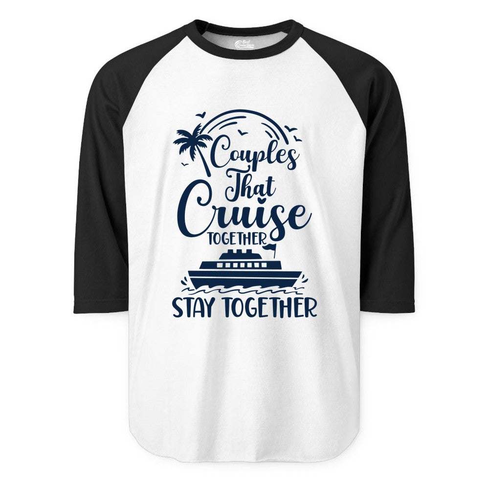 Couples Cruise Shirt - Matching Cruise Apparel for Romantic Getaways (Raglan) in WhiteBlack - Couples That Cruise Together Stay Together Romantic Cruise Shirt