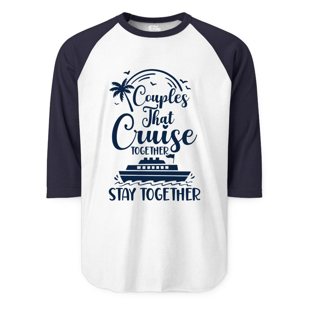 Couples Cruise Shirt - Matching Cruise Apparel for Romantic Getaways (Raglan) in WhiteNavy - Couples That Cruise Together Stay Together Romantic Cruise Shirt