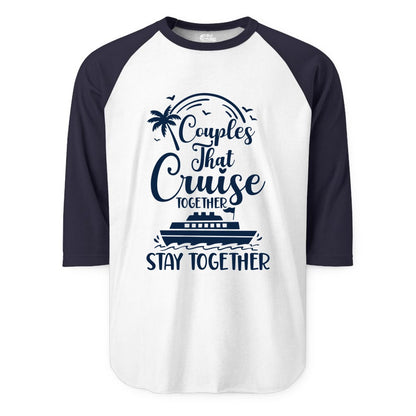 Couples Cruise Shirt - Matching Cruise Apparel for Romantic Getaways (Raglan) in WhiteNavy - Couples That Cruise Together Stay Together Romantic Cruise Shirt