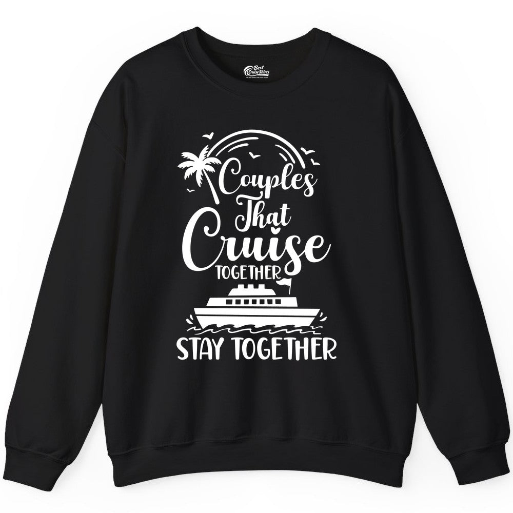 Couples Cruise Shirt - Matching Cruise Apparel for Romantic Getaways (Sweatshirt) in Black - Couples That Cruise Together Stay Together Romantic Cruise Shirt
