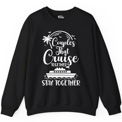 Couples Cruise Shirt - Matching Cruise Apparel for Romantic Getaways (Sweatshirt) in Black - Couples That Cruise Together Stay Together Romantic Cruise Shirt