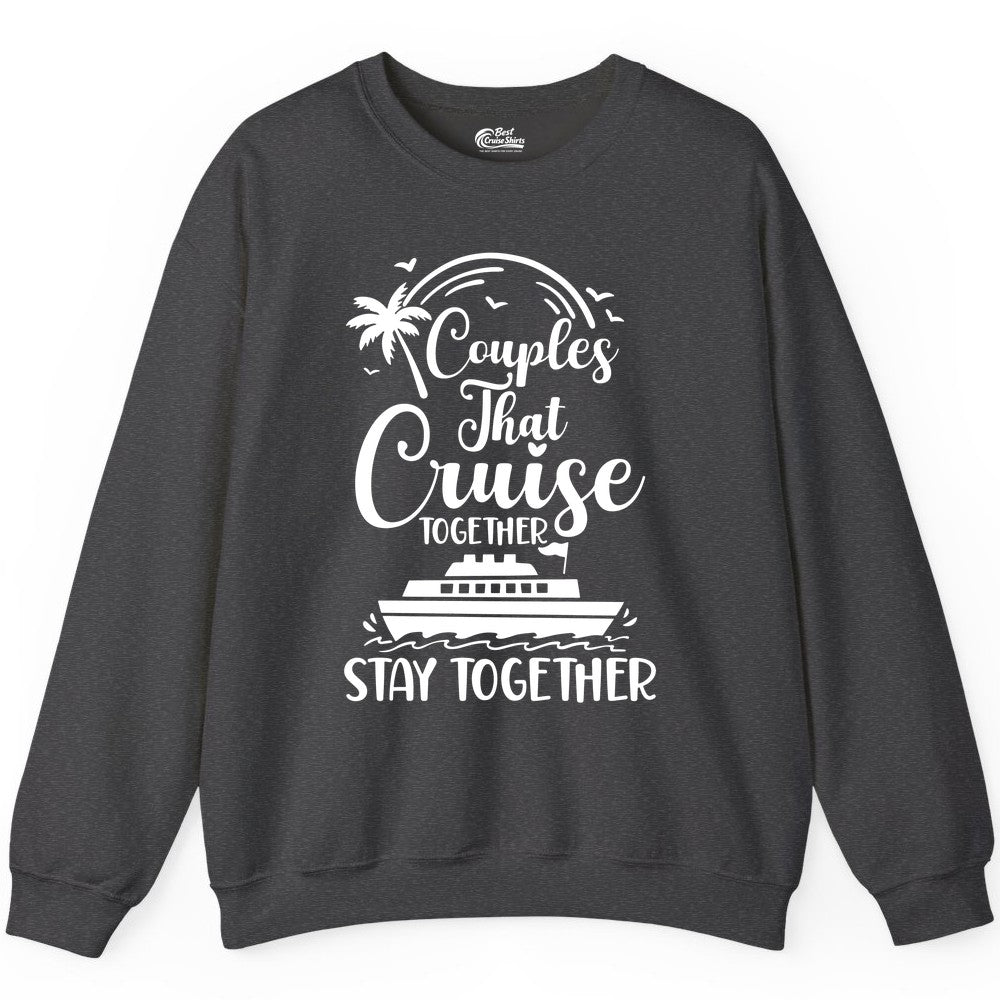 Couples Cruise Shirt - Matching Cruise Apparel for Romantic Getaways (Sweatshirt) in Dark Heather - Couples That Cruise Together Stay Together Romantic Cruise Shirt