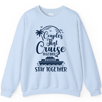 Couples Cruise Shirt - Matching Cruise Apparel for Romantic Getaways (Sweatshirt) in Light Blue - Couples That Cruise Together Stay Together Romantic Cruise Shirt