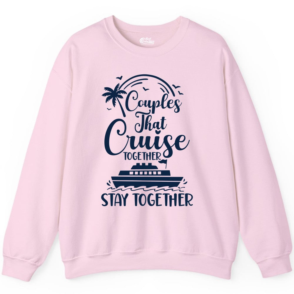 Couples Cruise Shirt - Matching Cruise Apparel for Romantic Getaways (Sweatshirt) in Light Pink - Couples That Cruise Together Stay Together Romantic Cruise Shirt