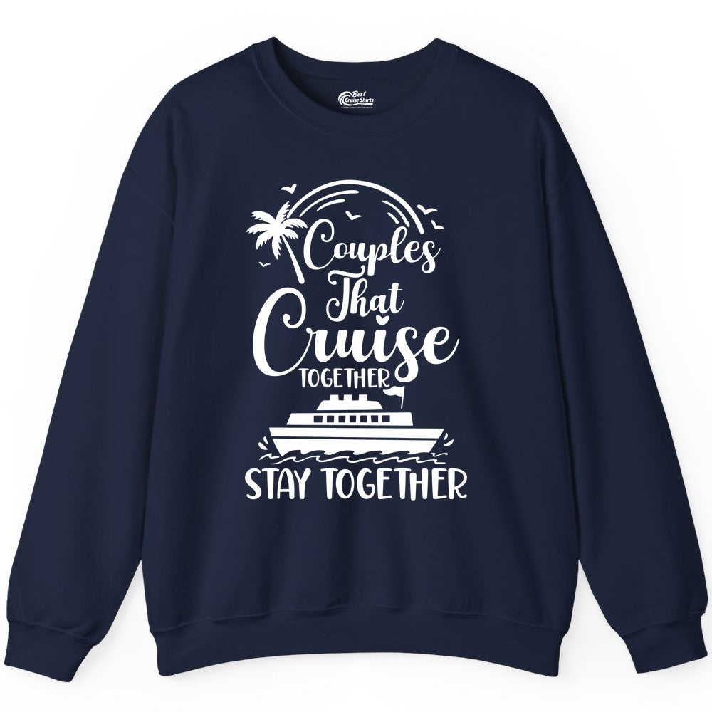 Couples Cruise Shirt - Matching Cruise Apparel for Romantic Getaways (Sweatshirt) in Navy - Couples That Cruise Together Stay Together Romantic Cruise Shirt