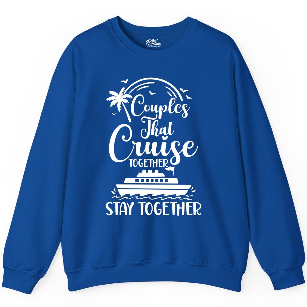 Couples Cruise Shirt - Matching Cruise Apparel for Romantic Getaways (Sweatshirt) in Royal - Couples That Cruise Together Stay Together Romantic Cruise Shirt