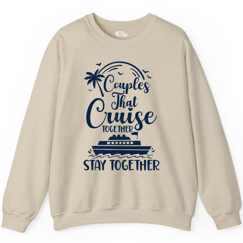 Couples Cruise Shirt - Matching Cruise Apparel for Romantic Getaways (Sweatshirt) in Sand - Couples That Cruise Together Stay Together Romantic Cruise Shirt