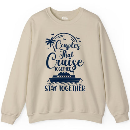 Couples Cruise Shirt - Matching Cruise Apparel for Romantic Getaways (Sweatshirt) in Sand - Couples That Cruise Together Stay Together Romantic Cruise Shirt