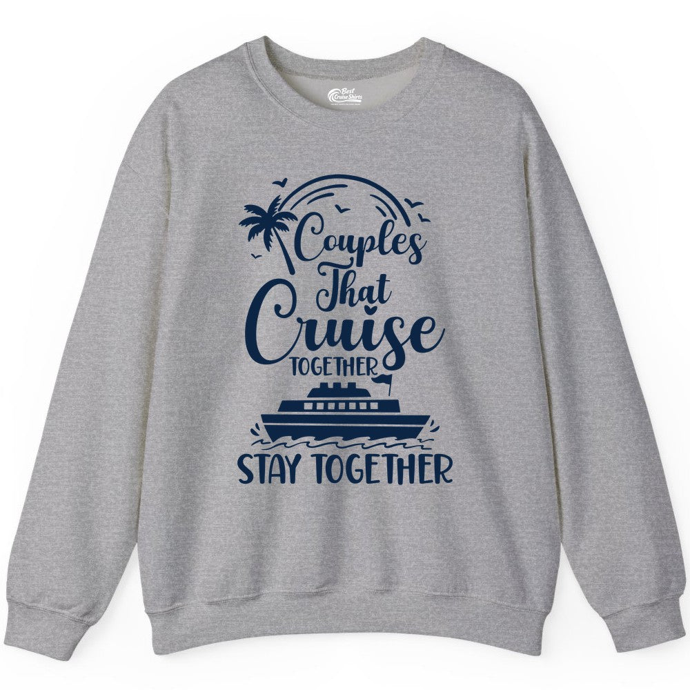 Couples Cruise Shirt - Matching Cruise Apparel for Romantic Getaways (Sweatshirt) in Sport Grey - Couples That Cruise Together Stay Together Romantic Cruise Shirt