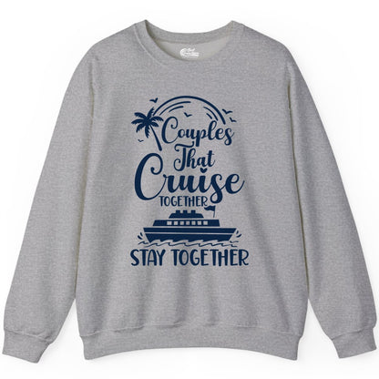 Couples Cruise Shirt - Matching Cruise Apparel for Romantic Getaways (Sweatshirt) in Sport Grey - Couples That Cruise Together Stay Together Romantic Cruise Shirt