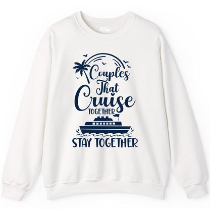 Couples Cruise Shirt - Matching Cruise Apparel for Romantic Getaways (Sweatshirt) in White - Couples That Cruise Together Stay Together Romantic Cruise Shirt