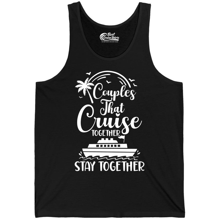 Couples Cruise Shirt - Matching Cruise Apparel for Romantic Getaways (Tank Top) in Black - Couples That Cruise Together Stay Together Romantic Cruise Shirt