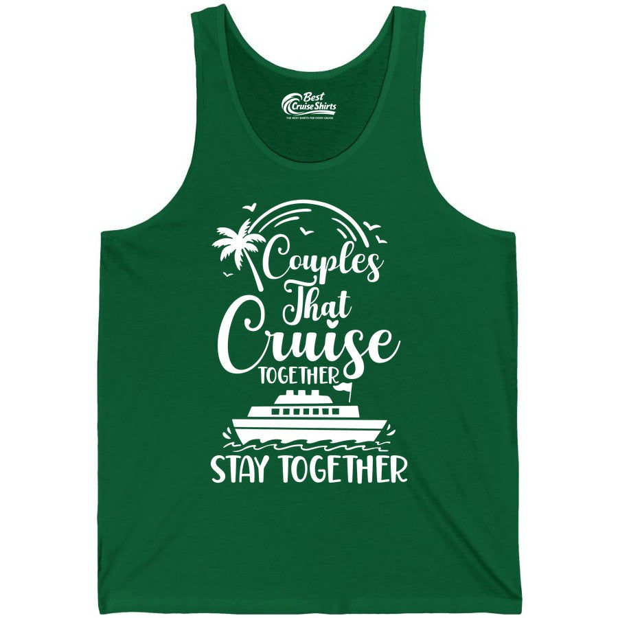 Couples Cruise Shirt - Matching Cruise Apparel for Romantic Getaways (Tank Top) in Kelly - Couples That Cruise Together Stay Together Romantic Cruise Shirt