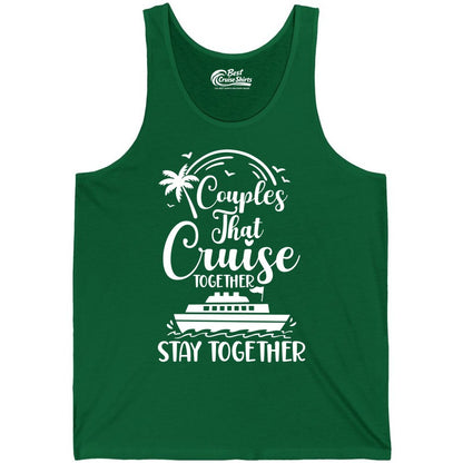 Couples Cruise Shirt - Matching Cruise Apparel for Romantic Getaways (Tank Top) in Kelly - Couples That Cruise Together Stay Together Romantic Cruise Shirt