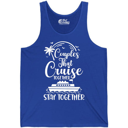 Couples Cruise Shirt - Matching Cruise Apparel for Romantic Getaways (Tank Top) in True Royal - Couples That Cruise Together Stay Together Romantic Cruise Shirt